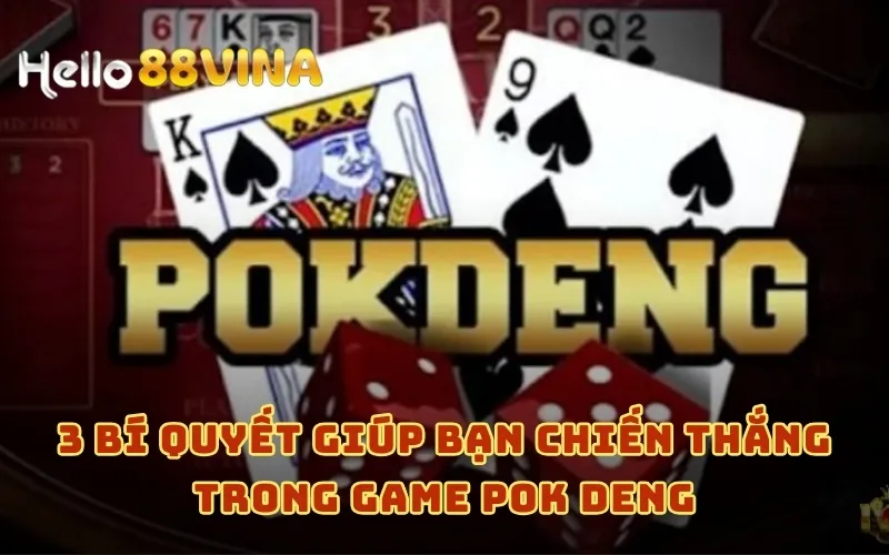 3 Bí quyết giúp bạn chiến thắng trong game Pok Deng