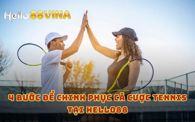 4 bước để chinh phục cá cược Tennis tại HELLO88