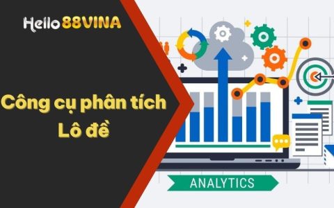 Công Cụ Phân Tích Lô Đề - Bí Quyết Thắng Lớn Cùng HELLO88