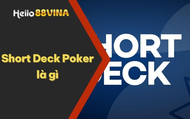 Short Deck Poker Là Gì? Cùng HELLO88 Tìm Hiểu Chi Tiết