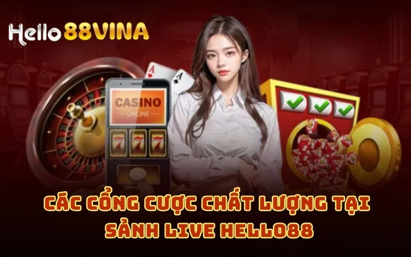 Các cổng cược chất lượng tại Sảnh live HELLO88