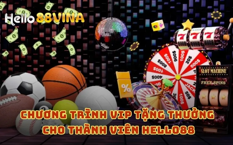 Chương trình VIP tặng thưởng cho thành viên HELLO88