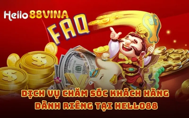 Dịch vụ chăm sóc khách hàng dành riêng tại HELLO88