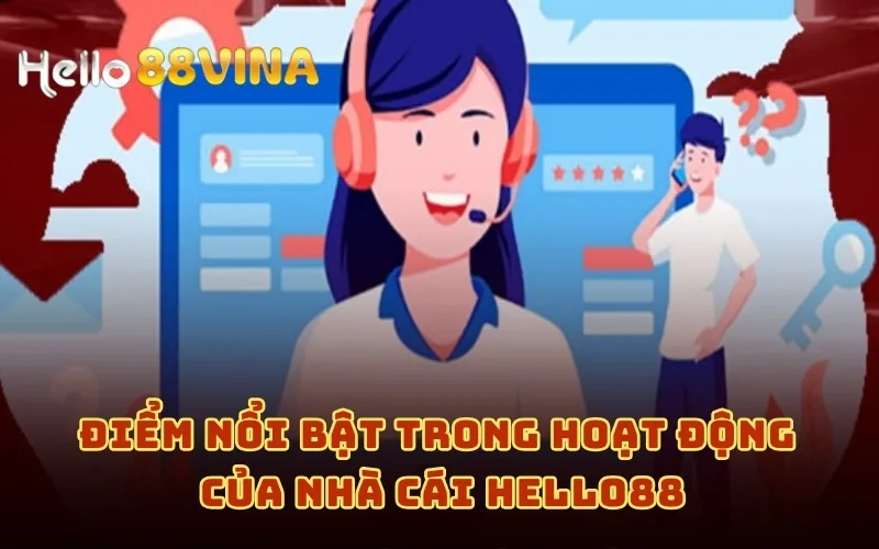 Điểm nổi bật trong hoạt động của nhà cái HELLO88