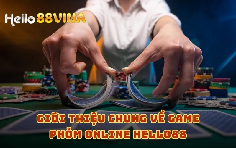 Giới thiệu chung về game phỏm online HELLO88