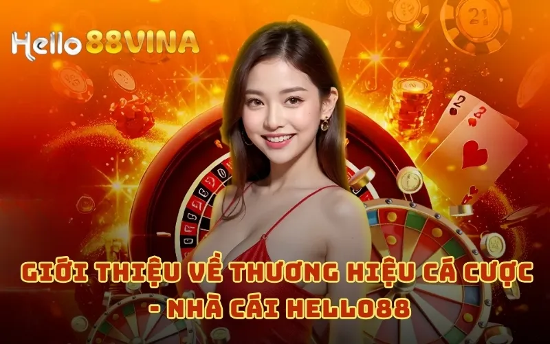 Giới thiệu về thương hiệu cá cược - Nhà cái HELLO88