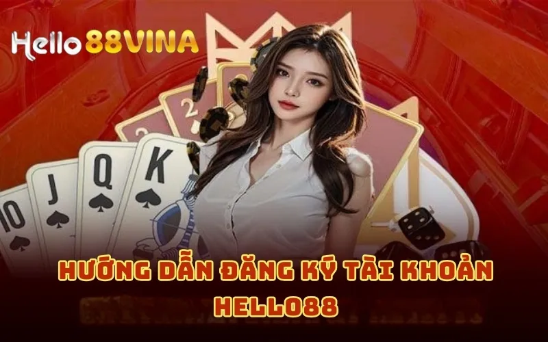 Hướng dẫn đăng ký tài khoản HELLO88