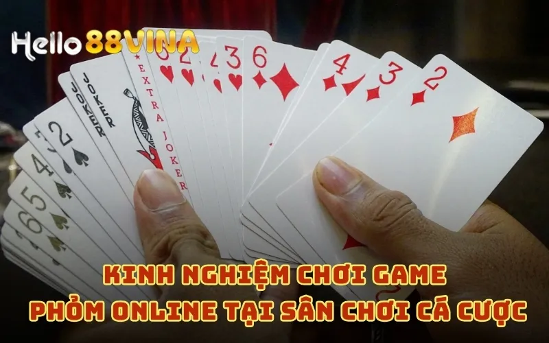 Kinh nghiệm chơi game phỏm online tại sân chơi cá cược