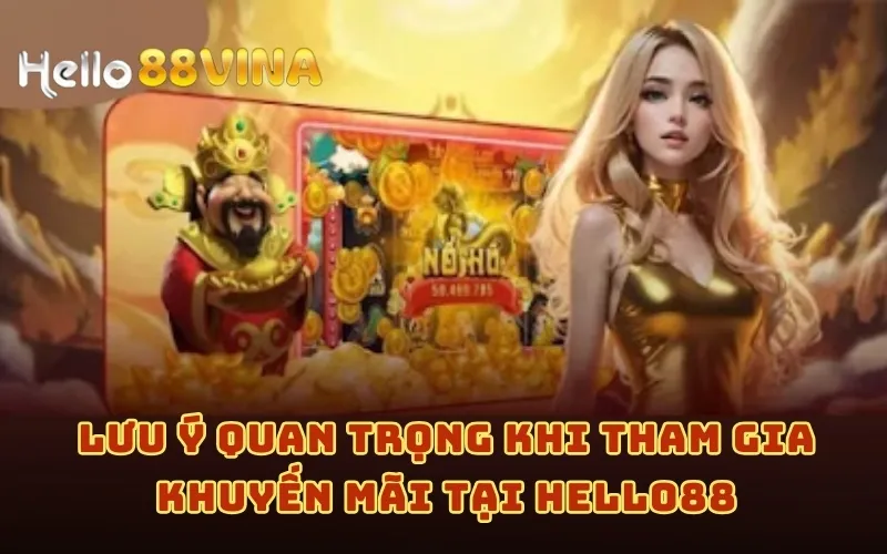 Lưu ý quan trọng khi tham gia khuyến mãi tại HELLO88