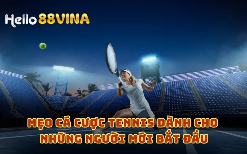 Mẹo cá cược Tennis dành cho những người mới bắt đầu