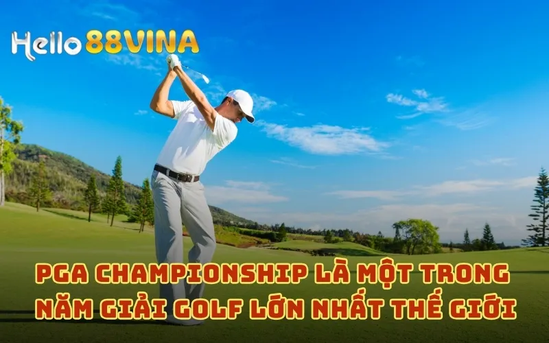 PGA Championship là một trong năm giải golf lớn nhất thế giới