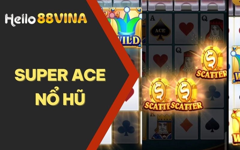 Super Ace nổ hũ - Cơ hội trúng lớn với các vòng quay may mắn