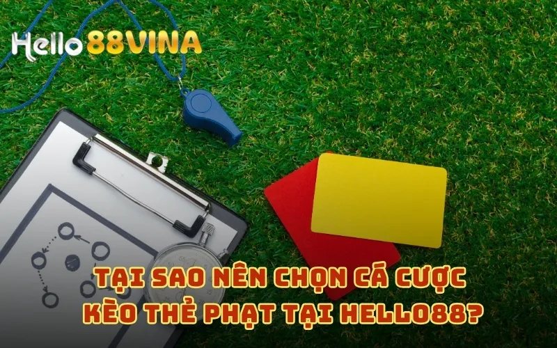 Tại sao nên chọn cá cược kèo thẻ phạt tại HELLO88?