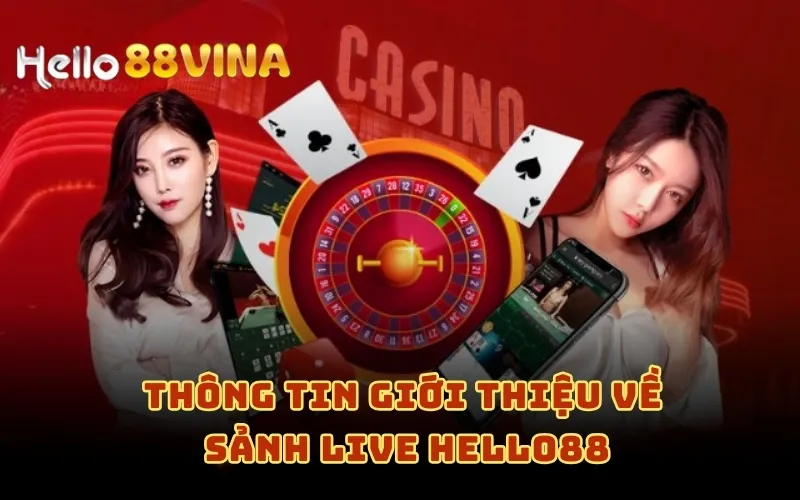 Thông tin giới thiệu về sảnh live HELLO88