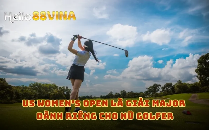 US Women's Open là giải major dành riêng cho nữ golfer